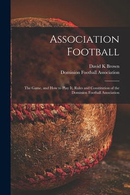 Libro Association Football [microform]: The Game, And How...