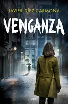 Comprar Venganza (javier Diez Carmona), De Javier Diez Carmona. Editorial Grijalbo En Español