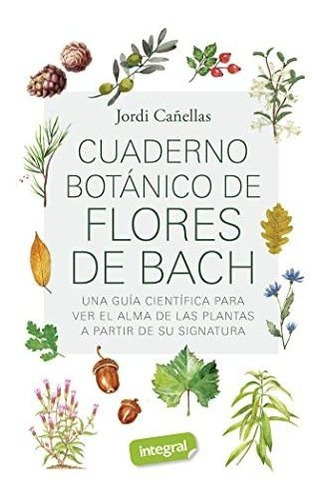 Cuaderno Botánico De Flores De Bach (salud), De Cañellas Puiggròs, Jordi. Editorial Rba Integral, Tapa Tapa Blanda En Español