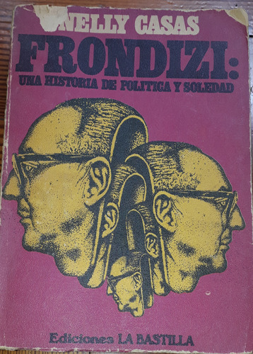 Frondizi Una Historia De Política Y Soledad Nelly Casas