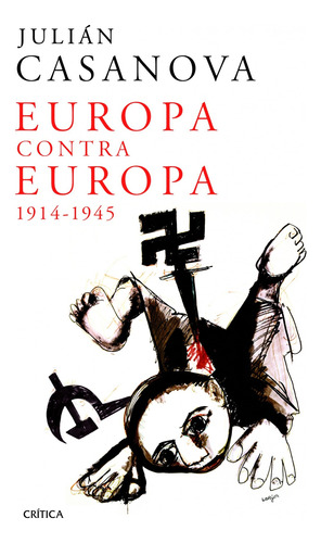 Europa contra Europa: 1914-1945, de Casanova, Julián. Serie Memoria Crítica- Crítica Editorial Crítica México, tapa blanda en español, 2015