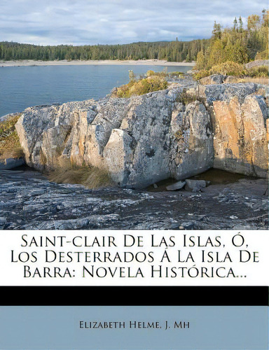 Saint-clair De Las Islas, Ãâ, Los Desterrados Ãâ La Isla De Barra: Novela Histãâ³rica..., De Helme, Elizabeth. Editorial Nabu Pr, Tapa Blanda En Español