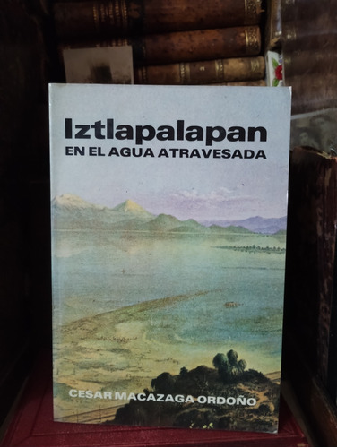 César Macazaga Ordoño Iztapalapa En El Agua Atravesada