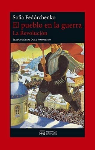 Pueblo En La Guerra, El. La Revolucion - Sofia Fedorchenko