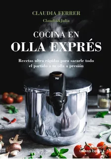 Libro: Cocina En Olla Exprés. Claudia&julia. Libros Cãºpula