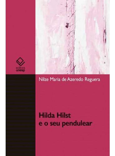 Hilda Hilst E O Seu Pendulear, De Reguera, Nilze Maria De Azered. Editora Unesp, Capa Mole Em Português, 2021