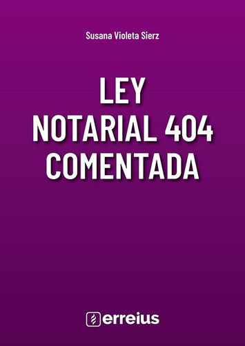 Ley Notarial 404 Comentada, De Sierz, Susana Violeta. Jurídicos, Vol. 1. Editorial Erreius, Tapa Blanda, Edición 1ra En Español, 2024