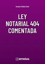 Comprar Ley Notarial 404 Comentada, De Sierz, Susana Violeta. Jurídicos, Vol. 1. Editorial Erreius, Tapa Blanda, Edición 1ra En Español, 2024