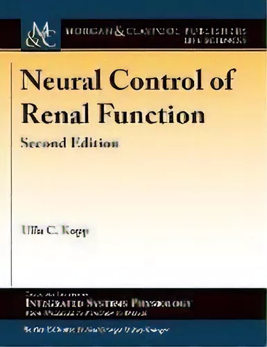 Neural Control Of Renal Function, De Ulla C. Kopp. Editorial Morgan &  Claypool Publishers En Inglés