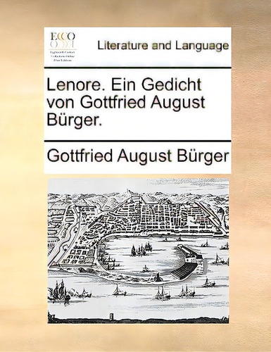 Lenore. Ein Gedicht Von Gottfried August Burger., De Burger, Gottfried August. Editorial Gale Ecco Print Ed, Tapa Blanda En Inglés