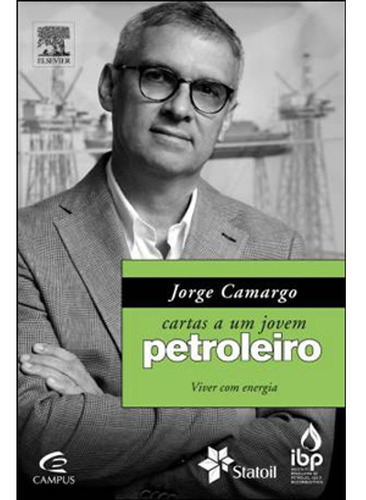 Cartas A Um Jovem Petroleiro, De Camargo, Jorge. Editora Campus, Capa Mole Em Português, 2010