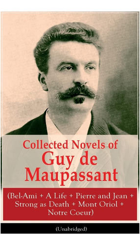 Libro: Collected Novels Of Guy De Maupassant (bel-ami + A +