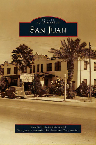 San Juan, De Bacha-garza, Roseann. Images Of America, Vol. 1. Editorial Arcadia Lib Ed, Tapa Dura En Inglés