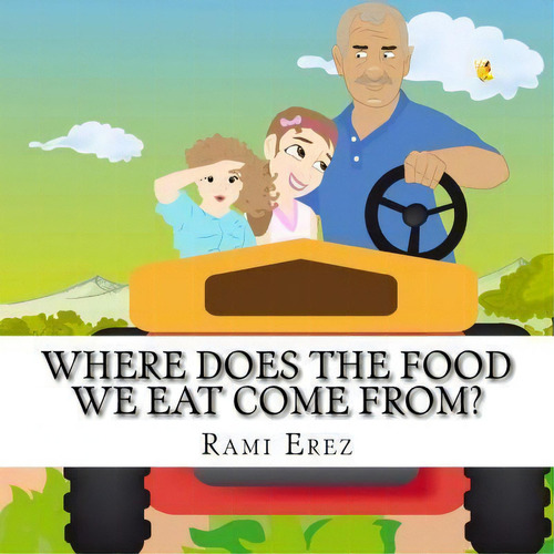 Where Does The Food We Eat Come From?, De Rami Erez. Editorial Createspace Independent Publishing Platform, Tapa Blanda En Inglés