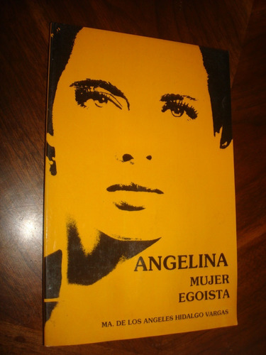 Angelina Mujer Egoísta - Ma. De Los Ángeles Hidalgo Vargas 