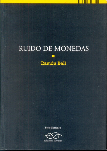 Ruido De Monedas, De Bell Ramon. Serie N/a, Vol. Volumen Unico. Editorial La Yunta, Tapa Blanda, Edición 1 En Español, 2014