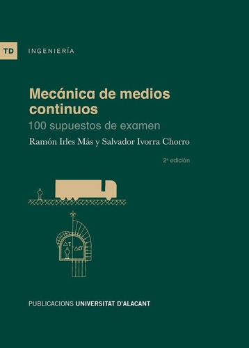 Mecanica De Medios Continuos: 100 Supuestos De Examen, De Irles Mas, Ramon., Vol. 1. Editorial Publicaciones De La Universidad De Alicante, Tapa Blanda, 2ª Edición En Español