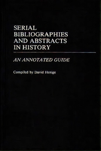 Serial Bibliographies And Abstracts In History, De David Henige. Editorial Abc Clio, Tapa Dura En Inglés