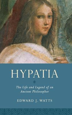 Hypatia : The Life And Legend Of An Ancient Philosopher -...