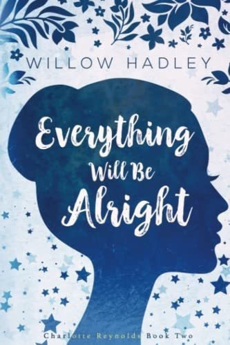 Everything Will Be Alright (charlotte Reynolds) -..., De Hadley, Willow. Editorial Independently Published En Inglés