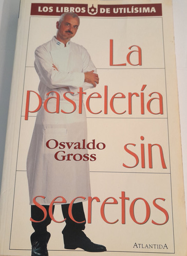 La Pastelería Sin Secretos Osvaldo Gross. Atlantida 2000