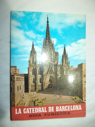 La Catedral De Barcelona: Guía Turística