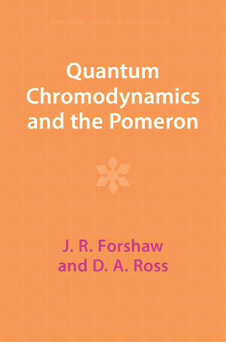 Quantum Chromodynamics And The Pomeron, De Forshaw, J. R.. Cambridge Lecture Tes In Physics, Vol. 1. Editorial Cambridge, Tapa Blanda En Inglés