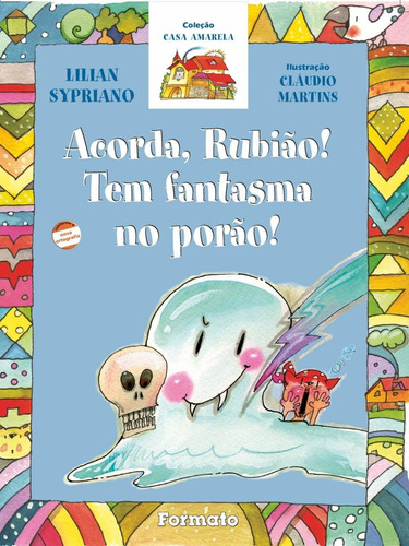 Acorda Rubião, tem fantasma no porão, de Sypriano, Lilian. Série Casa amarela Editora Somos Sistema de Ensino em português, 2006