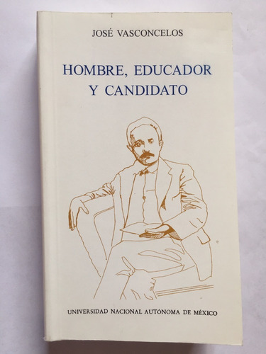 José Vasconcelos Hombre, Educador Y Candidato G. Lozada Leon
