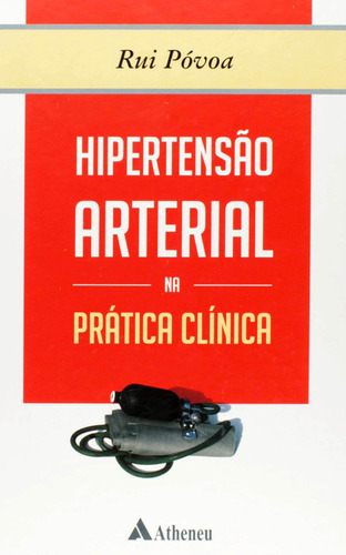 Hipertensão arterial na prática clínica, de Póvoa, Rui Manuel dos Santos. Editora Atheneu Ltda, capa mole em português, 2007