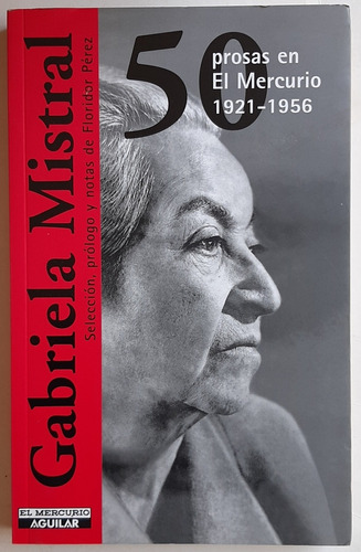 Gabriela Mistral, 50 Prosas En El Mercurio 1921 - 1956