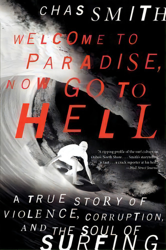 Welcome To Paradise, Now Go To Hell : A True Story Of Violence, Corruption, And The Soul Of Surfing, De Chas Smith. Editorial It Books, Tapa Blanda En Inglés