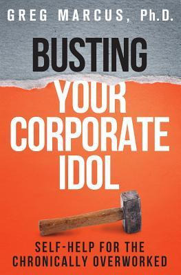 Libro Busting Your Corporate Idol - Greg Marcus Ph D