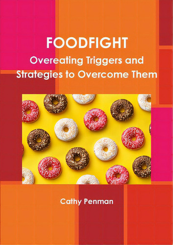 Foodfight: Overeating Triggers And Strategies To Overcome Them, De Penman, Cathy., Vol. 1. Editorial Lulu Pr, Tapa Blanda En Inglés
