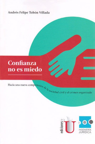 Confianza No Es Miedo, De Andrés Felipe Tobón Villada. Editorial Ediciones De La U, Tapa Dura, Edición 2016 En Español