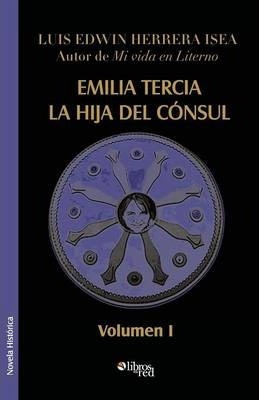 Libro Emilia Tercia, La Hija Del Consul. Volumen I - Luis...