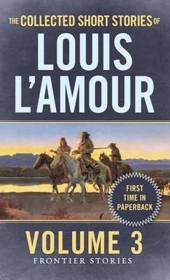 The Collected Short Stories Of Louis L'amour, Volume 3 - ...