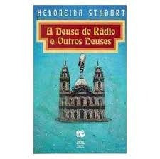 A Deusa Do Radio E Outros Deuses - Heloneida Studart