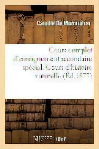 Cours Complet D'enseignement Secondaire Special Cours D'histoire Naturelle, De De Montmahou-c. Editorial Hachette Livre - Bnf, Tapa Blanda En Francés