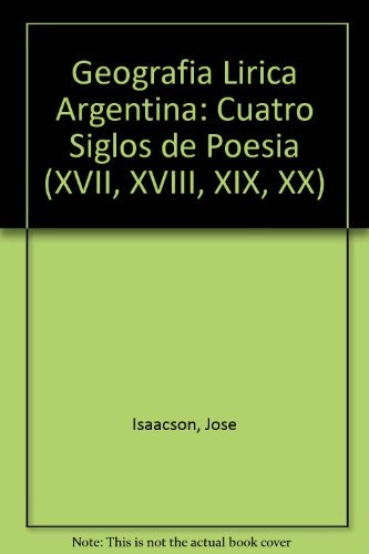 Geografia Lirica Argentina. Cuatro Siglos De Poesi 1a.ed - J