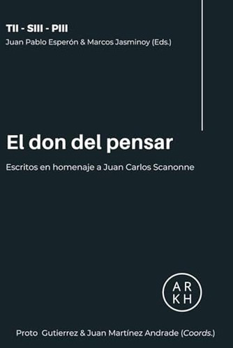 El Don Del Pensar: Escritos En Homenaje A Juan Carlos Scanno