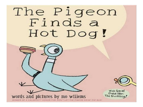 Pigeon Finds A Hot Dog!, The - Mo Willems. Eb08