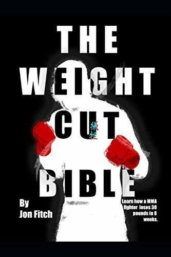 Book : The Weight Cut Bible Learn How A Mma Fighter Loses 3