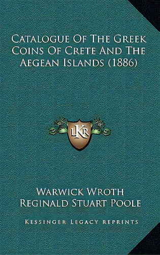 Catalogue Of The Greek Coins Of Crete And The Aegean Islands (1886), De Wroth, Warwick. Editorial Kessinger Pub Llc, Tapa Dura En Inglés