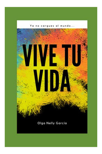 Libro :  Vive Tu Vida Ya No Cargues Al Mundo - Garcia,.. 