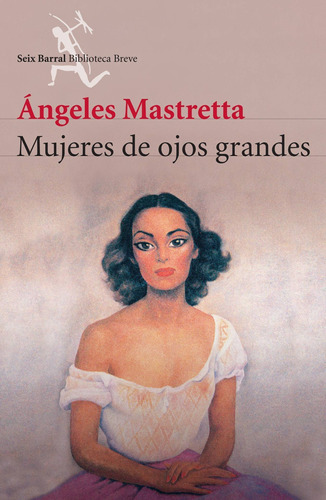 Mujeres de ojos grandes (Nueva edic.), de Mastretta, Ángeles. Serie Biblioteca Breve Editorial Seix Barral México, tapa blanda en español, 2014