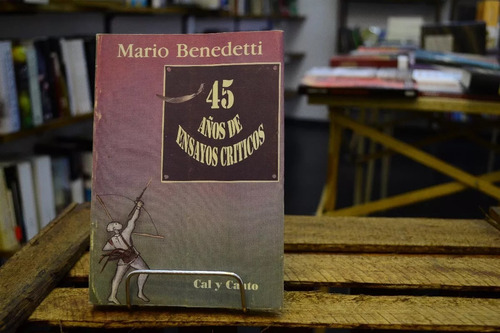 45 Años De Ensayos Críticos. Mario Benedetti. 