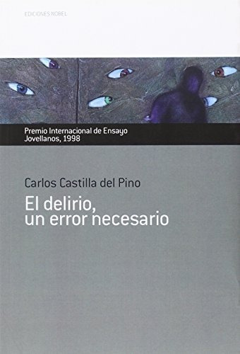 El delirio, un error necesario. Premio Internacional de Ensayo Jovellanos 1998, de Castilla del Pino, Carlos. Editorial Ediciones Nobel SA, tapa blanda en español