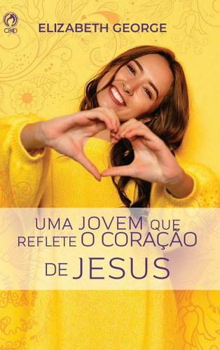 Livro Uma Jovem Que Reflete O Coração De Jesus | Elizabeth George