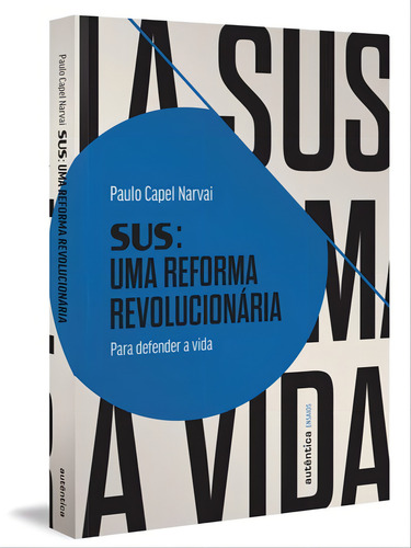 Sus: Uma Reforma Revolucionária: Para Defender A Vida, De Narvai, Paulo Capel. Editora Autentica Editora, Capa Mole Em Português